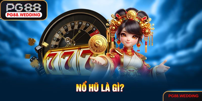 Nổ Hũ Là Gì?